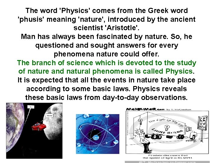 The word 'Physics' comes from the Greek word 'phusis' meaning 'nature', introduced by the