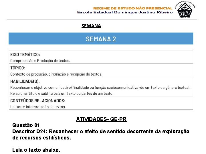 SEMANA ATIVIDADES- GE-PR Questão 01 Descritor D 24: Reconhecer o efeito de sentido decorrente SEMANA ATIVIDADES- GE-PR Questão 01 Descritor D 24: Reconhecer o efeito de sentido decorrente