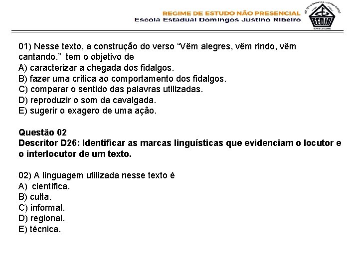01) Nesse texto, a construção do verso “Vêm alegres, vêm rindo, vêm cantando. ” 01) Nesse texto, a construção do verso “Vêm alegres, vêm rindo, vêm cantando. ”