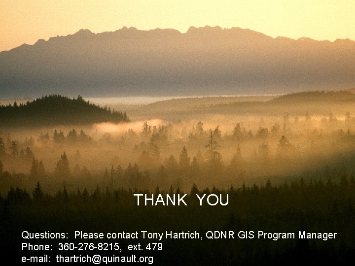 THANK YOU Questions: Please contact Tony Hartrich, QDNR GIS Program Manager Phone: 360 -276