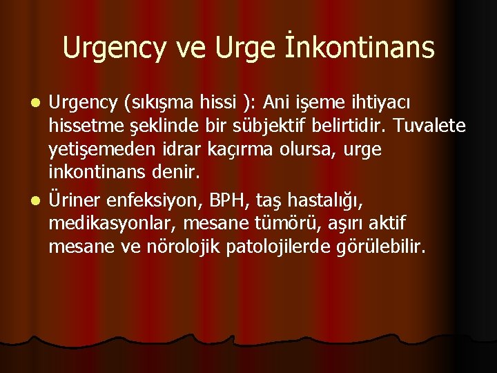 Urgency ve Urge İnkontinans Urgency (sıkışma hissi ): Ani işeme ihtiyacı hissetme şeklinde bir