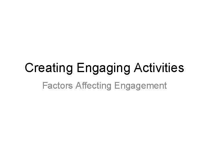 Creating Engaging Activities Factors Affecting Engagement 