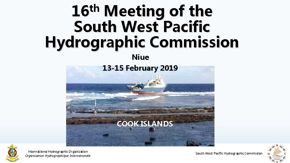 th 16 Meeting of the South West Pacific Hydrographic Commission Niue 13 -15 February