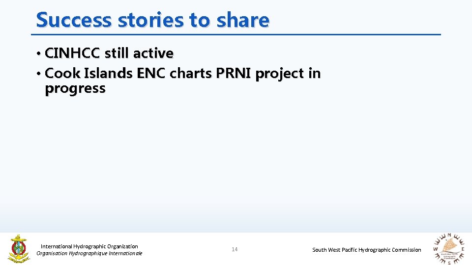 Success stories to share • CINHCC still active • Cook Islands ENC charts PRNI
