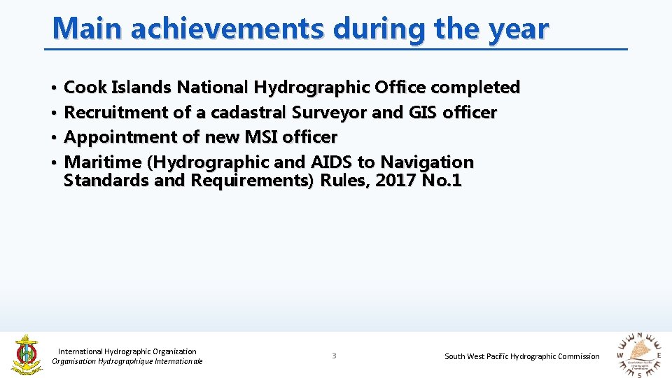 Main achievements during the year • • Cook Islands National Hydrographic Office completed Recruitment
