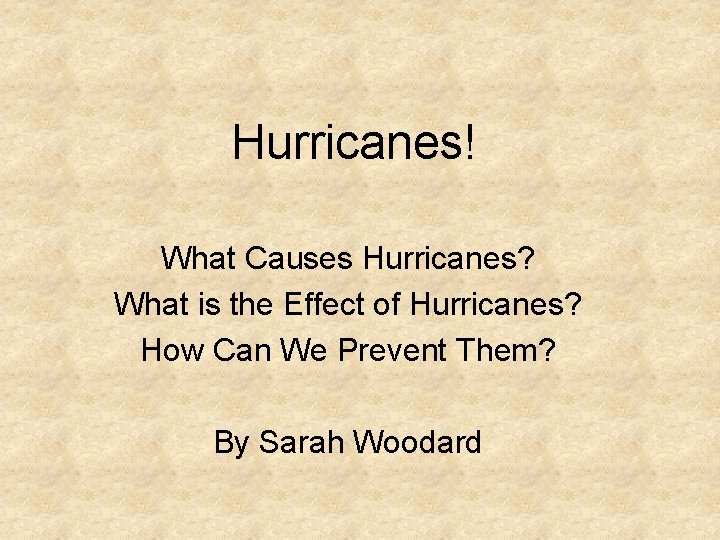 Hurricanes! What Causes Hurricanes? What is the Effect of Hurricanes? How Can We Prevent