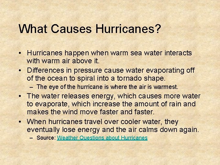 What Causes Hurricanes? • Hurricanes happen when warm sea water interacts with warm air