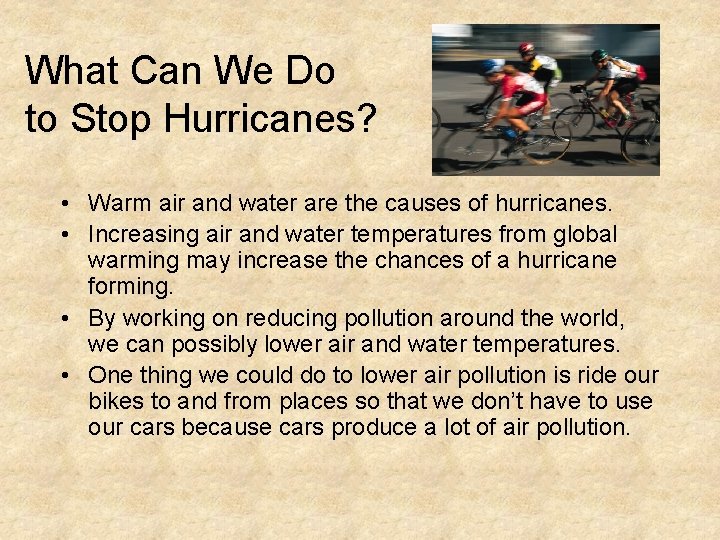What Can We Do to Stop Hurricanes? • Warm air and water are the