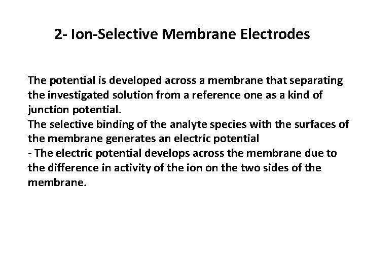 2 - Ion-Selective Membrane Electrodes The potential is developed across a membrane that separating