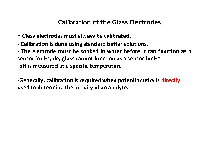 Calibration of the Glass Electrodes - Glass electrodes must always be calibrated. - Calibration