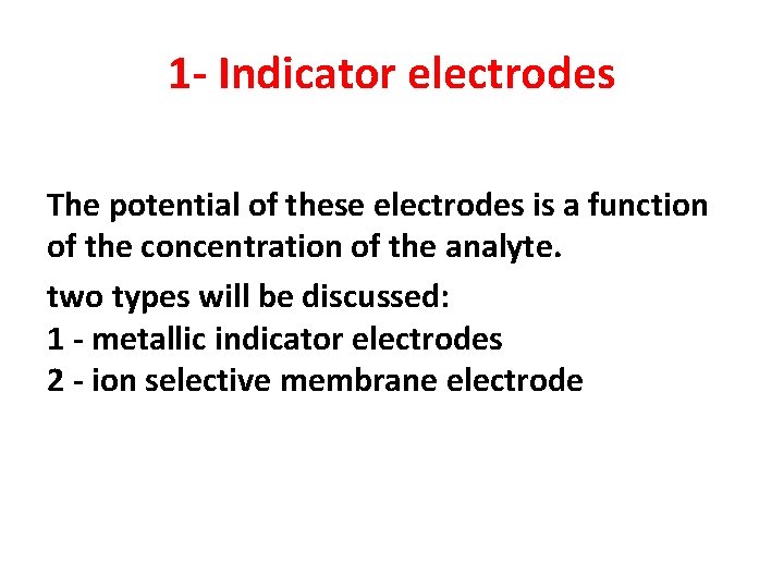 1 - Indicator electrodes The potential of these electrodes is a function of the
