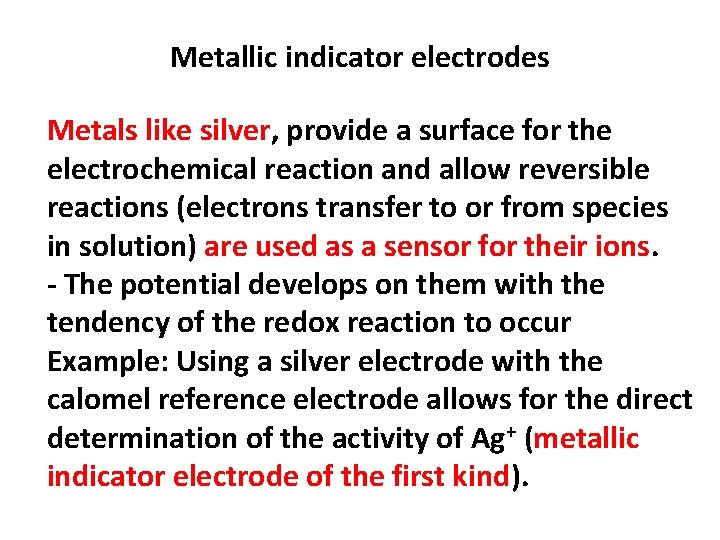 Metallic indicator electrodes Metals like silver, provide a surface for the electrochemical reaction and