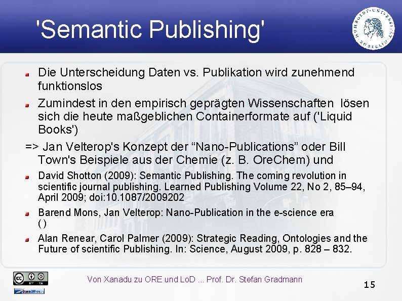 'Semantic Publishing' Die Unterscheidung Daten vs. Publikation wird zunehmend funktionslos Zumindest in den empirisch