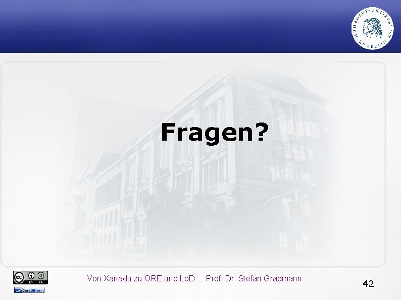 Fragen? Von Xanadu zu ORE und Lo. D. . . Prof. Dr. Stefan Gradmann