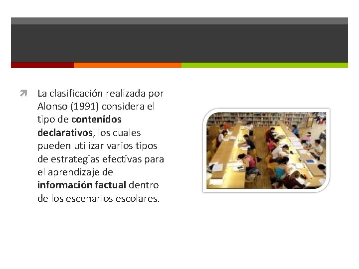  La clasificación realizada por Alonso (1991) considera el tipo de contenidos declarativos, los