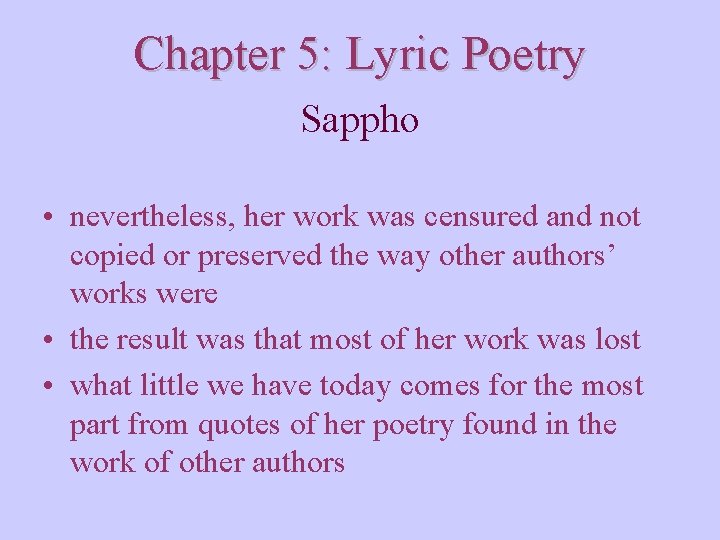 Chapter 5: Lyric Poetry Sappho • nevertheless, her work was censured and not copied