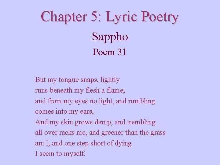 Chapter 5: Lyric Poetry Sappho Poem 31 But my tongue snaps, lightly runs beneath