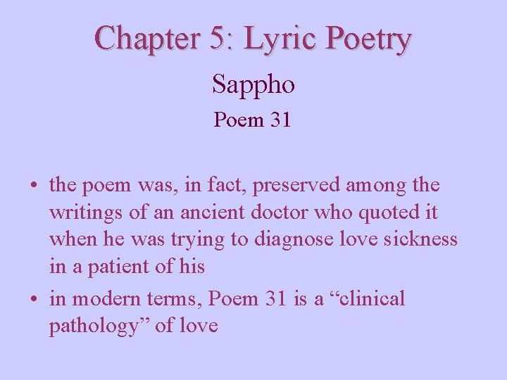 Chapter 5: Lyric Poetry Sappho Poem 31 • the poem was, in fact, preserved