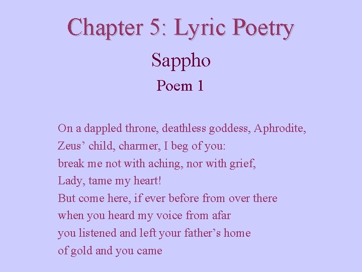 Chapter 5: Lyric Poetry Sappho Poem 1 On a dappled throne, deathless goddess, Aphrodite,