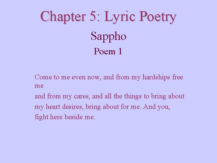 Chapter 5: Lyric Poetry Sappho Poem 1 Come to me even now, and from