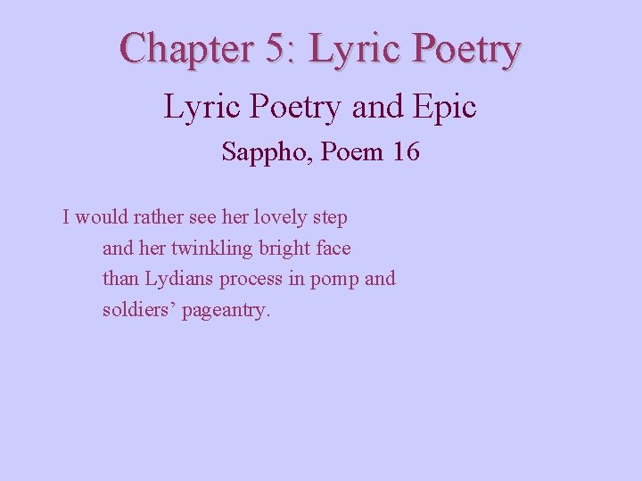 Chapter 5: Lyric Poetry and Epic Sappho, Poem 16 I would rather see her