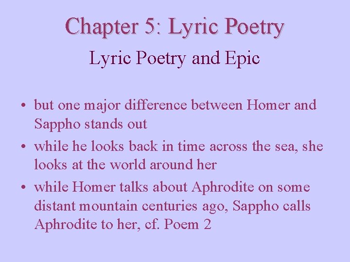 Chapter 5: Lyric Poetry and Epic • but one major difference between Homer and