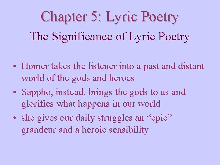 Chapter 5: Lyric Poetry The Significance of Lyric Poetry • Homer takes the listener