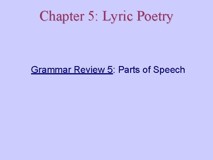 Chapter 5: Lyric Poetry Grammar Review 5: Parts of Speech 