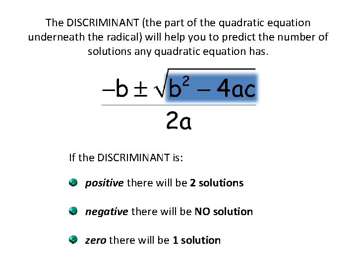 The DISCRIMINANT (the part of the quadratic equation underneath the radical) will help you