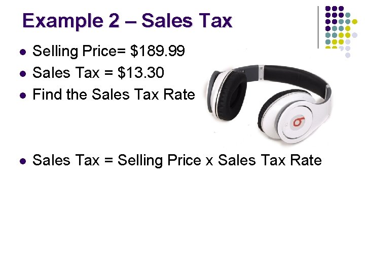 Example 2 – Sales Tax l Selling Price= $189. 99 Sales Tax = $13. Example 2 – Sales Tax l Selling Price= $189. 99 Sales Tax = $13.