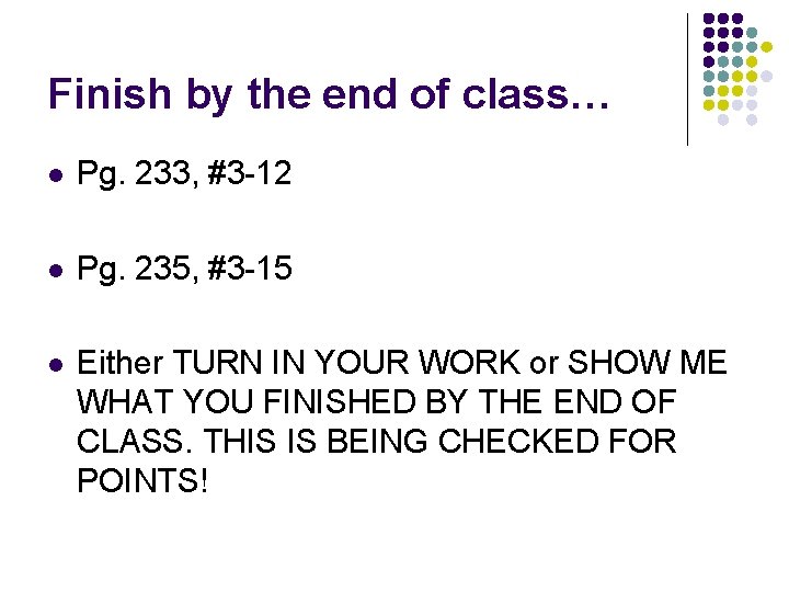 Finish by the end of class… l Pg. 233, #3 -12 l Pg. 235, Finish by the end of class… l Pg. 233, #3 -12 l Pg. 235,