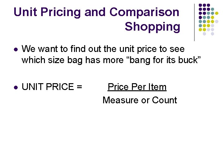 Unit Pricing and Comparison Shopping l We want to find out the unit price Unit Pricing and Comparison Shopping l We want to find out the unit price
