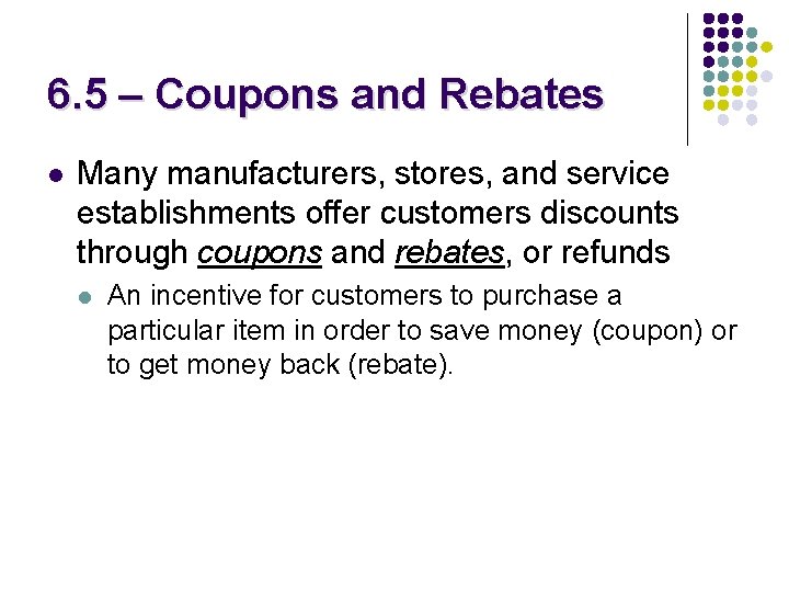 6. 5 – Coupons and Rebates l Many manufacturers, stores, and service establishments offer 6. 5 – Coupons and Rebates l Many manufacturers, stores, and service establishments offer