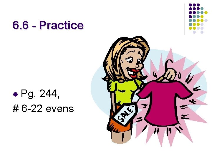6. 6 - Practice Pg. 244, # 6 -22 evens l 6. 6 - Practice Pg. 244, # 6 -22 evens l