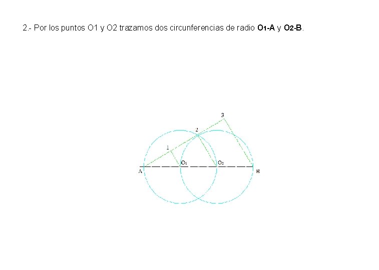 2. - Por los puntos O 1 y O 2 trazamos dos circunferencias de 2. - Por los puntos O 1 y O 2 trazamos dos circunferencias de