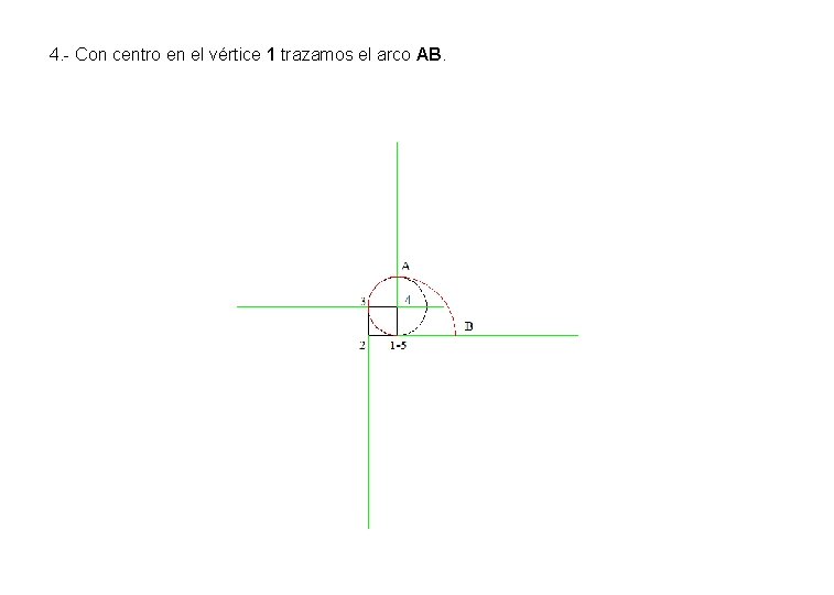 4. - Con centro en el vértice 1 trazamos el arco AB. 4. - Con centro en el vértice 1 trazamos el arco AB.