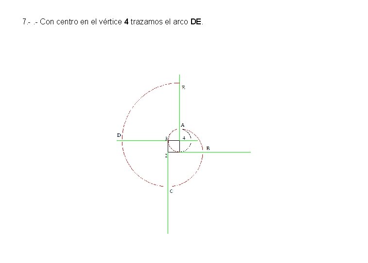 7. -. - Con centro en el vértice 4 trazamos el arco DE. 7. -. - Con centro en el vértice 4 trazamos el arco DE.