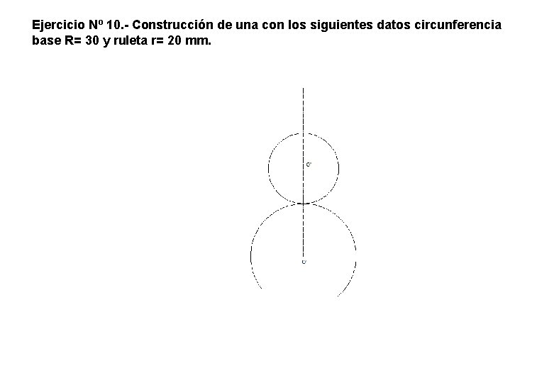 Ejercicio Nº 10. - Construcción de una con los siguientes datos circunferencia base R= Ejercicio Nº 10. - Construcción de una con los siguientes datos circunferencia base R=