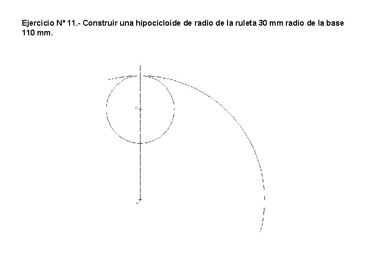 Ejercicio Nº 11. - Construir una hipocicloide de radio de la ruleta 30 mm Ejercicio Nº 11. - Construir una hipocicloide de radio de la ruleta 30 mm