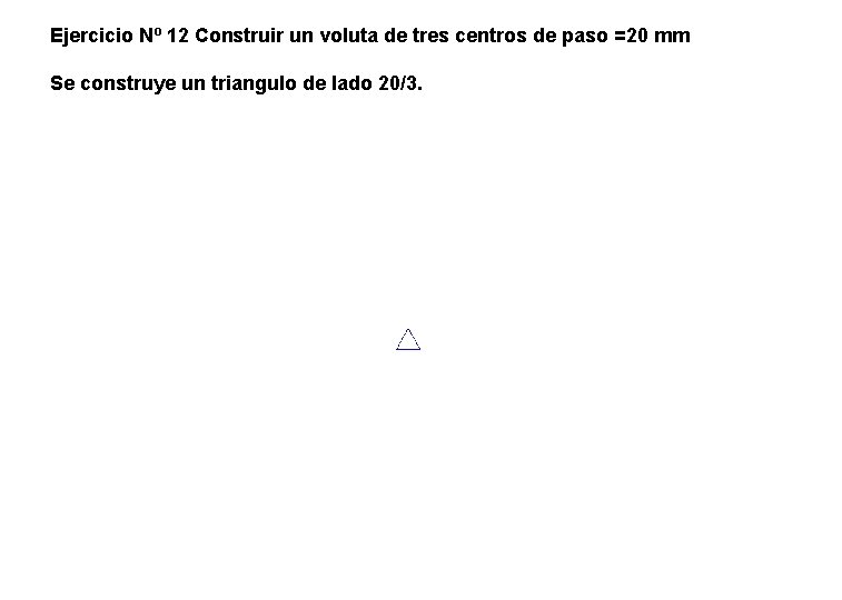 Ejercicio Nº 12 Construir un voluta de tres centros de paso =20 mm Se Ejercicio Nº 12 Construir un voluta de tres centros de paso =20 mm Se