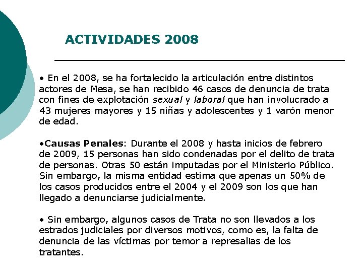 ACTIVIDADES 2008 • En el 2008, se ha fortalecido la articulación entre distintos actores