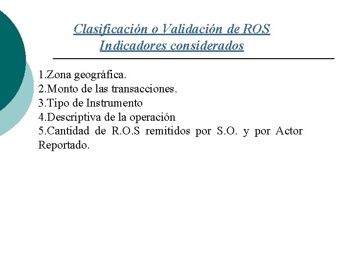 Clasificación o Validación de ROS Indicadores considerados 1. Zona geográfica. 2. Monto de las