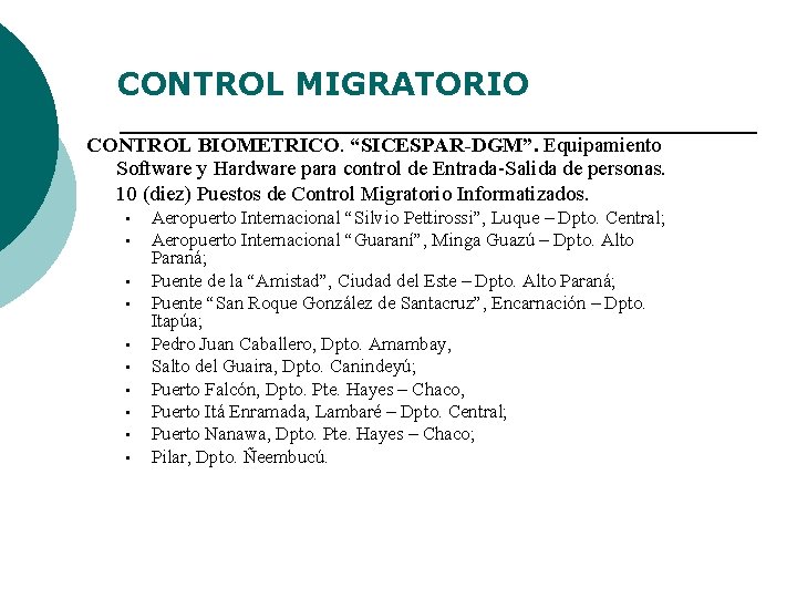 CONTROL MIGRATORIO CONTROL BIOMETRICO. “SICESPAR-DGM”. Equipamiento Software y Hardware para control de Entrada-Salida de