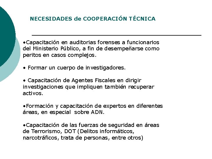 NECESIDADES de COOPERACIÓN TÉCNICA • Capacitación en auditorias forenses a funcionarios del Ministerio Público,