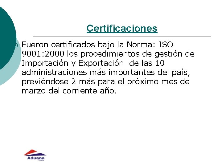 Certificaciones ¡ Fueron certificados bajo la Norma: ISO 9001: 2000 los procedimientos de gestión