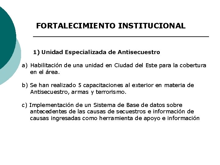 FORTALECIMIENTO INSTITUCIONAL 1) Unidad Especializada de Antisecuestro a) Habilitación de una unidad en Ciudad