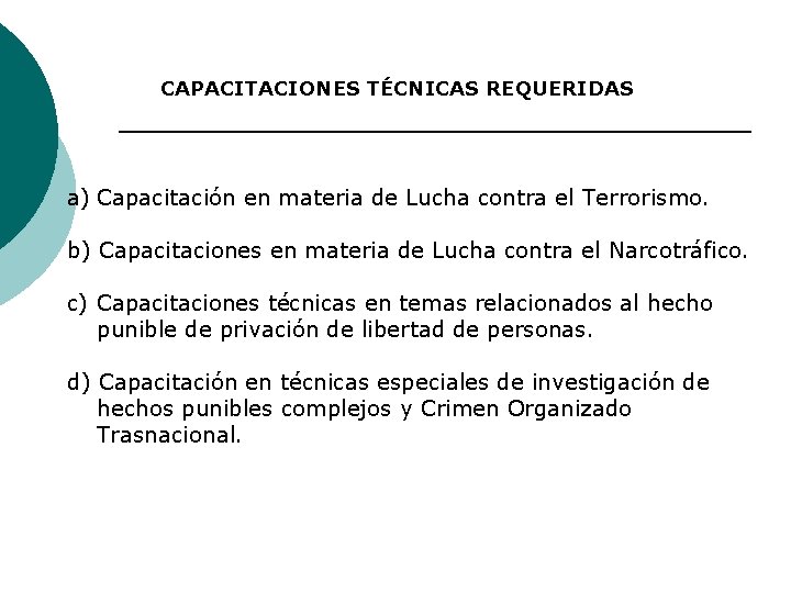 CAPACITACIONES TÉCNICAS REQUERIDAS a) Capacitación en materia de Lucha contra el Terrorismo. b) Capacitaciones