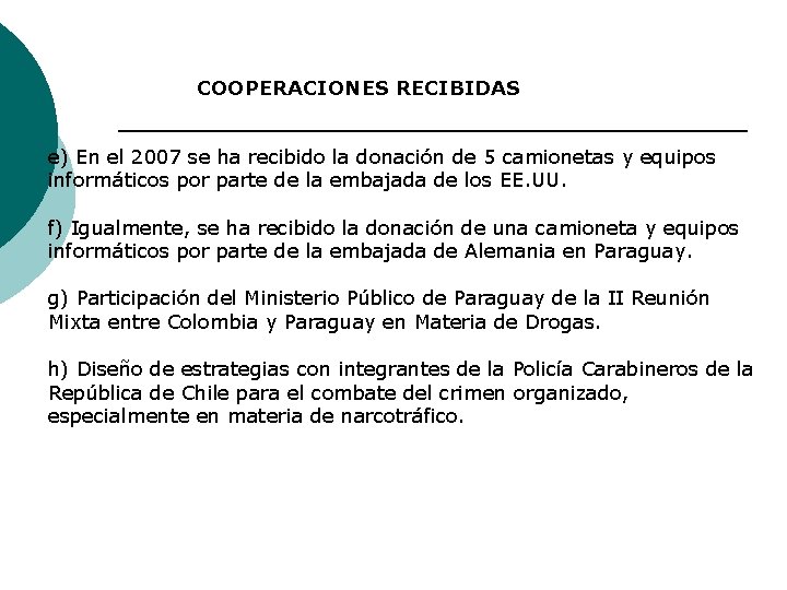 COOPERACIONES RECIBIDAS e) En el 2007 se ha recibido la donación de 5 camionetas