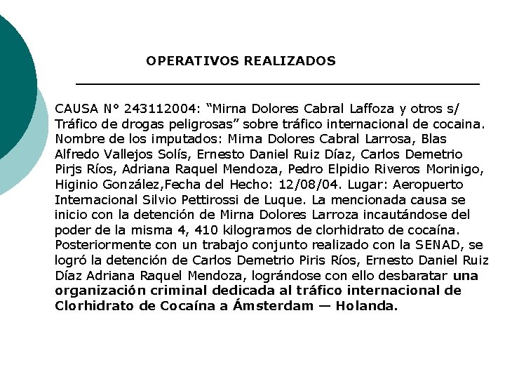 OPERATIVOS REALIZADOS CAUSA N° 243112004: “Mirna Dolores Cabral Laffoza y otros s/ Tráfico de