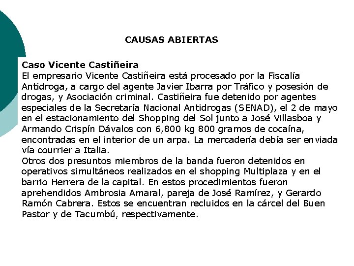 CAUSAS ABIERTAS Caso Vicente Castiñeira El empresario Vicente Castiñeira está procesado por la Fiscalía